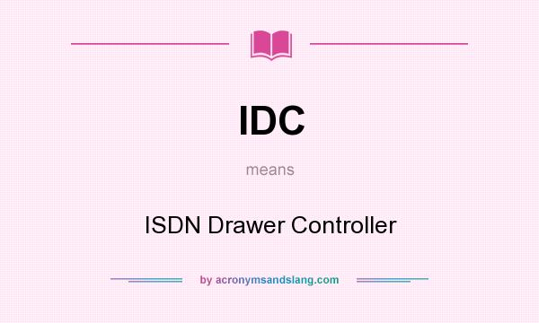 What does IDC mean? It stands for ISDN Drawer Controller