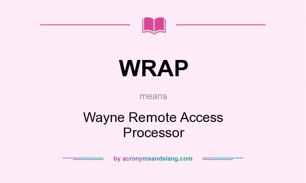 What does WRAP mean? It stands for Wayne Remote Access Processor