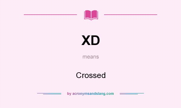 What does XD mean? It stands for Crossed