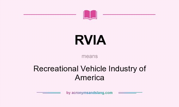 What does RVIA mean? It stands for Recreational Vehicle Industry of America
