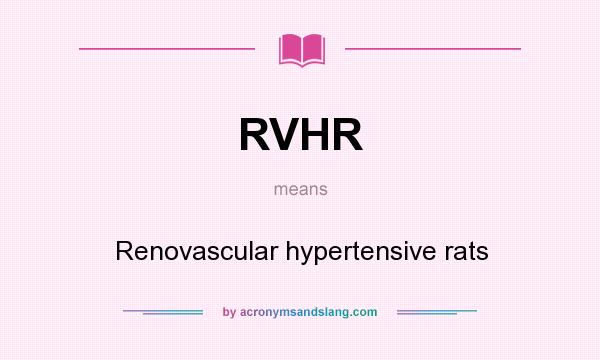 What does RVHR mean? It stands for Renovascular hypertensive rats