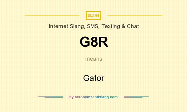 What does G8R mean? It stands for Gator