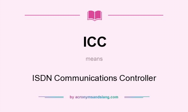 What does ICC mean? It stands for ISDN Communications Controller
