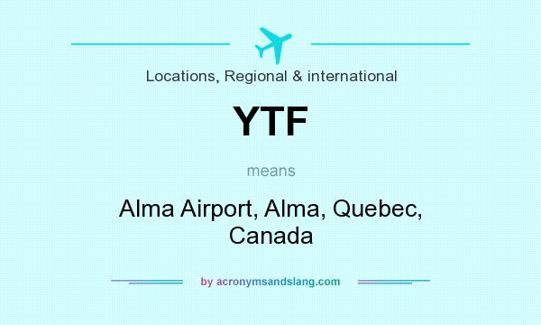 What does YTF mean? It stands for Alma Airport, Alma, Quebec, Canada