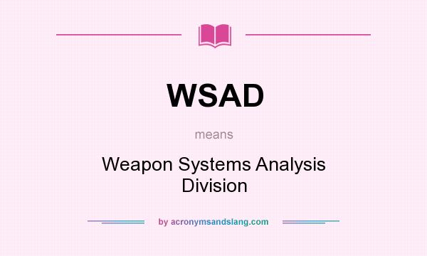 What does WSAD mean? It stands for Weapon Systems Analysis Division