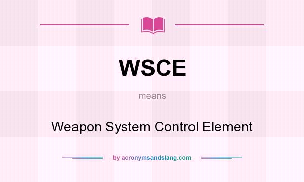 What does WSCE mean? It stands for Weapon System Control Element