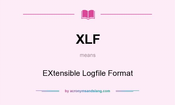 What does XLF mean? It stands for EXtensible Logfile Format