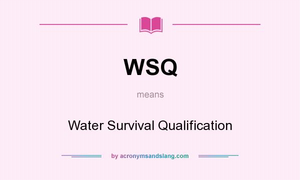 What does WSQ mean? It stands for Water Survival Qualification