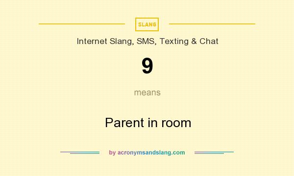 What does 9 mean? It stands for Parent in room