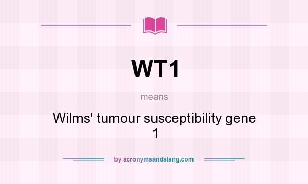 What does WT1 mean? It stands for Wilms` tumour susceptibility gene 1