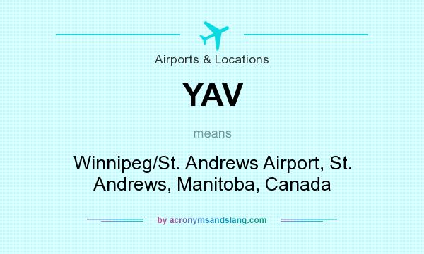 What does YAV mean? It stands for Winnipeg/St. Andrews Airport, St. Andrews, Manitoba, Canada