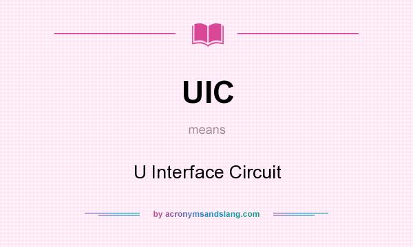What does UIC mean? It stands for U Interface Circuit