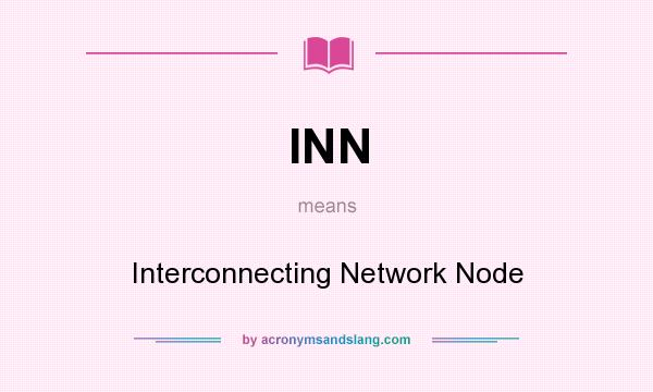 What does INN mean? It stands for Interconnecting Network Node
