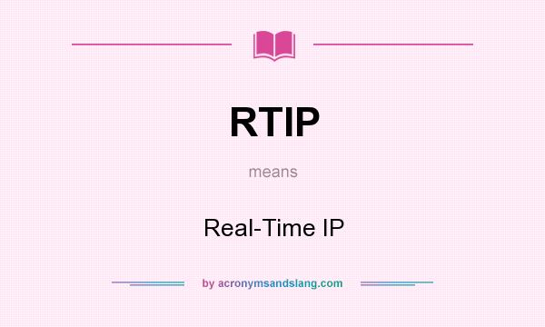 What does RTIP mean? It stands for Real-Time IP