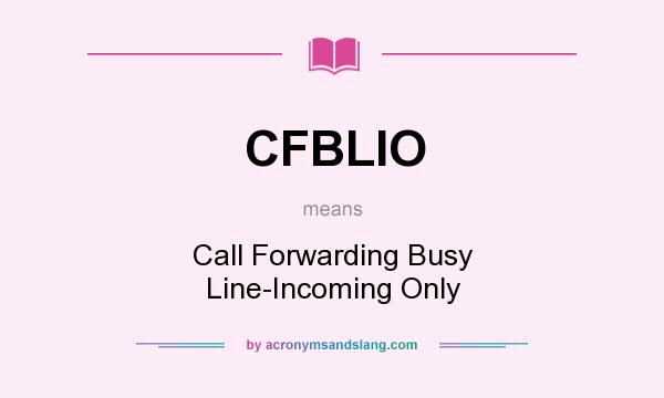 What does CFBLIO mean? It stands for Call Forwarding Busy Line-Incoming Only