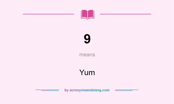 What does 9 mean? It stands for Yum