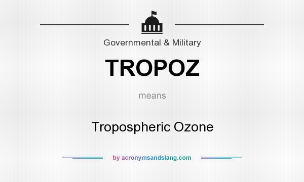 What does TROPOZ mean? It stands for Tropospheric Ozone