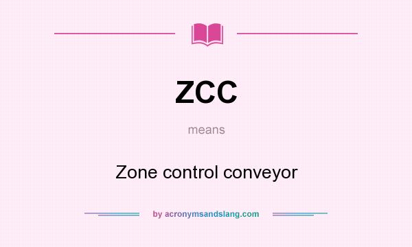 What does ZCC mean? It stands for Zone control conveyor