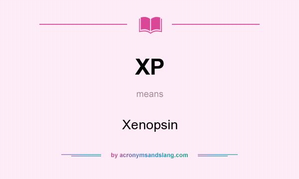 What does XP mean? It stands for Xenopsin