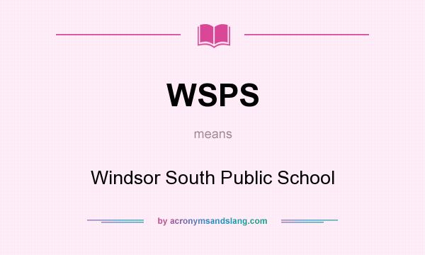 What does WSPS mean? It stands for Windsor South Public School