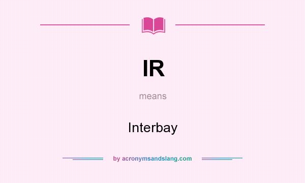 What does IR mean? It stands for Interbay