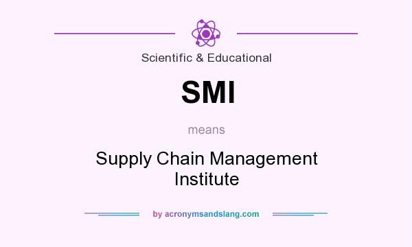 What does SMI mean? It stands for Supply Chain Management Institute