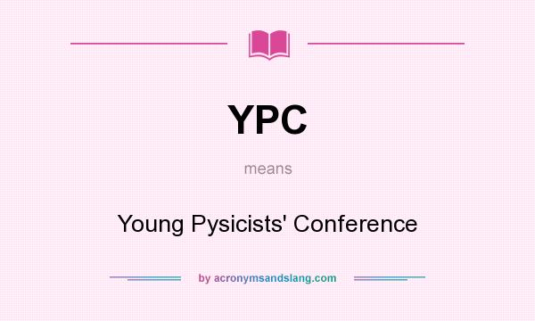 What does YPC mean? It stands for Young Pysicists` Conference