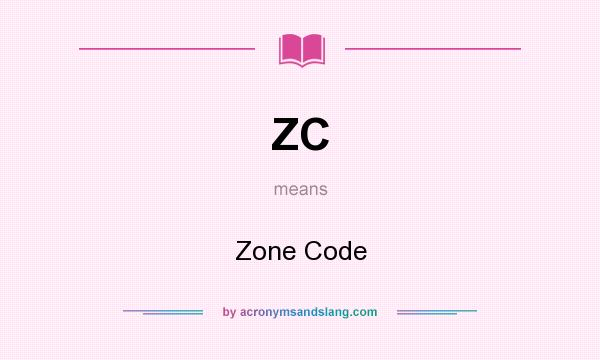 What does ZC mean? It stands for Zone Code