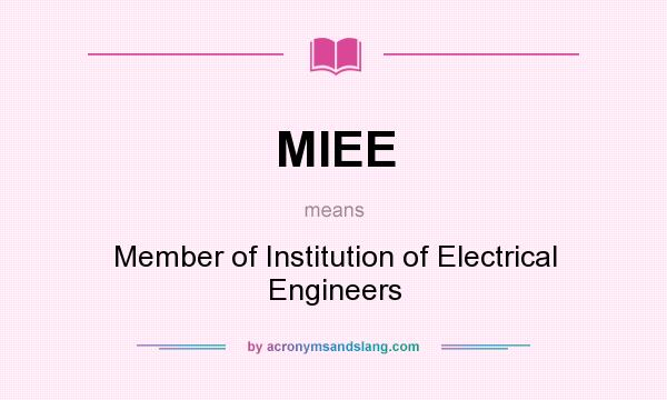 What does MIEE mean? It stands for Member of Institution of Electrical Engineers