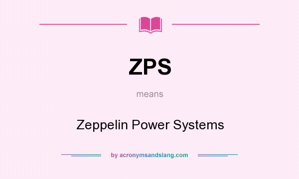 What does ZPS mean? It stands for Zeppelin Power Systems
