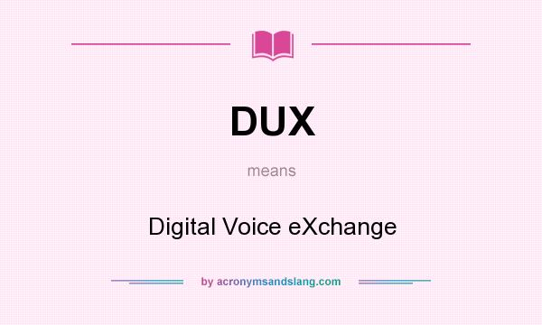 What does DUX mean? It stands for Digital Voice eXchange