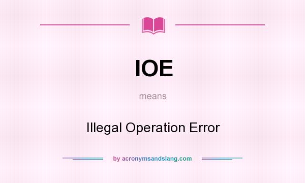 What does IOE mean? It stands for Illegal Operation Error