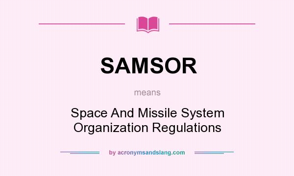 What does SAMSOR mean? It stands for Space And Missile System Organization Regulations