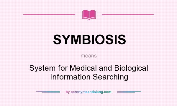 What does SYMBIOSIS mean? It stands for System for Medical and Biological Information Searching