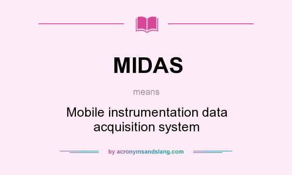 What does MIDAS mean? It stands for Mobile instrumentation data acquisition system