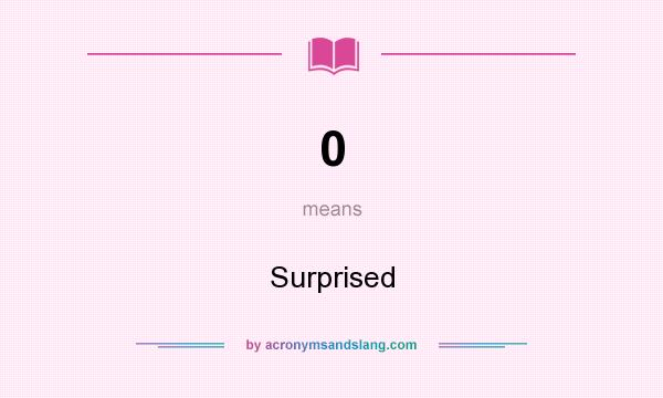 What does 0 mean? It stands for Surprised