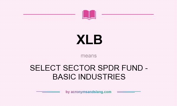 What does XLB mean? It stands for SELECT SECTOR SPDR FUND - BASIC INDUSTRIES