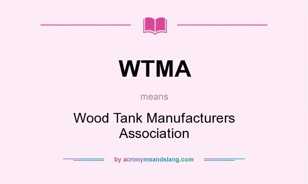 What does WTMA mean? It stands for Wood Tank Manufacturers Association