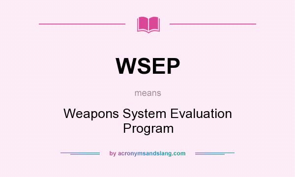 What does WSEP mean? It stands for Weapons System Evaluation Program
