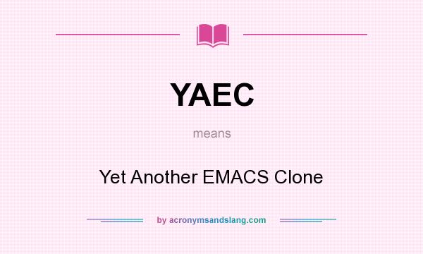 What does YAEC mean? It stands for Yet Another EMACS Clone