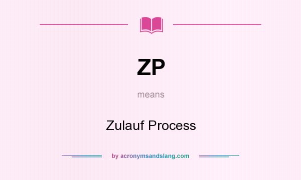 What does ZP mean? It stands for Zulauf Process