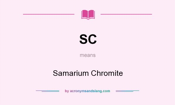 What does SC mean? It stands for Samarium Chromite