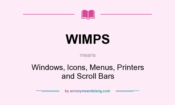 What does WIMPS mean? It stands for Windows, Icons, Menus, Printers and Scroll Bars