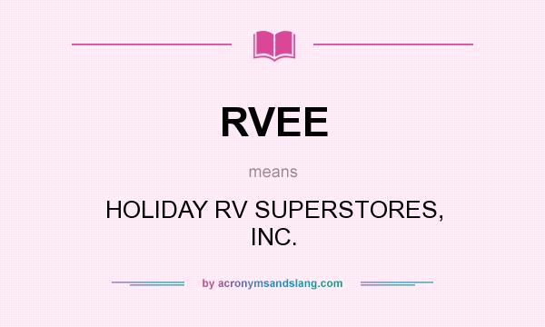 What does RVEE mean? It stands for HOLIDAY RV SUPERSTORES, INC.