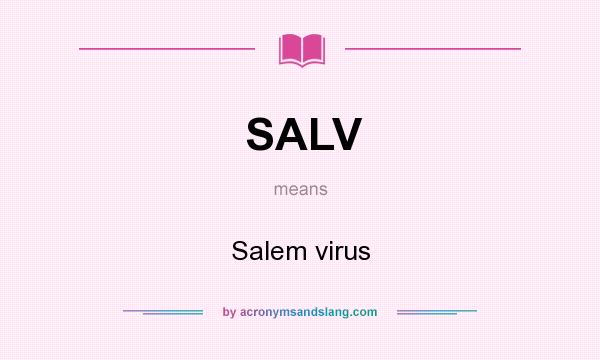 What does SALV mean? It stands for Salem virus