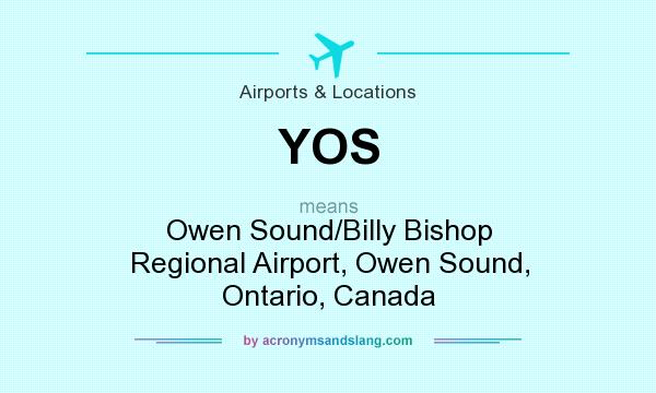What does YOS mean? It stands for Owen Sound/Billy Bishop Regional Airport, Owen Sound, Ontario, Canada