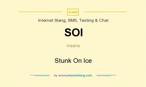 What does SOI mean? It stands for Stunk On Ice