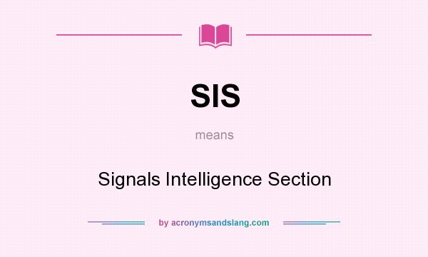 What does SIS mean? It stands for Signals Intelligence Section