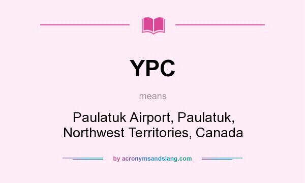 What does YPC mean? It stands for Paulatuk Airport, Paulatuk, Northwest Territories, Canada