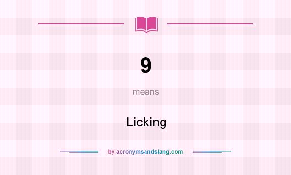What does 9 mean? It stands for Licking